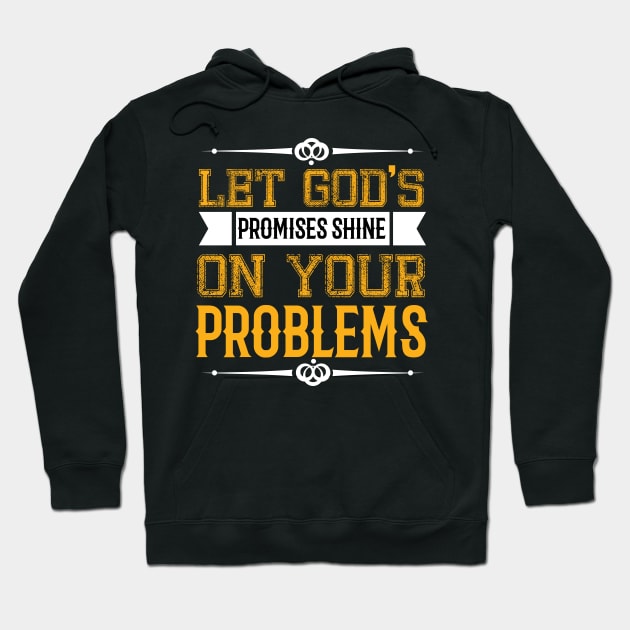 Let God's Promises Shine On Your Problems Hoodie by SybaDesign